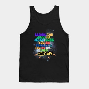 before you judge me, make sure you're perfect if you're not, then shut up! t-shirt Tank Top